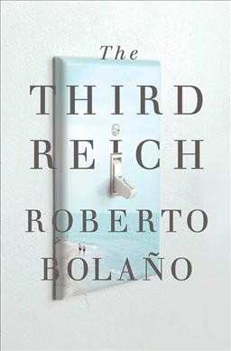 The Third Reich : a novel / Roberto Bolaño ; translated by Natasha Wimmer.