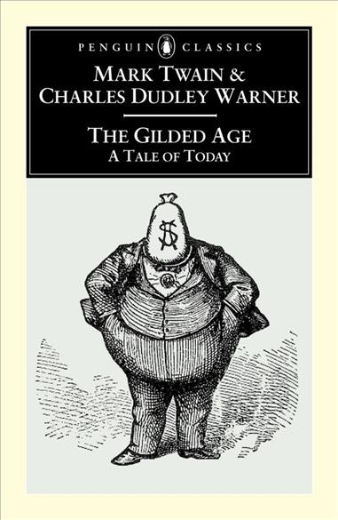 The gilded age : a tale of to-day / Mark Twain and Charles Dudley Warner ; edited with an introduction by Louis J. Budd.