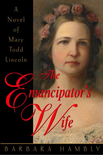 The emancipator's wife : a novel of Mary Todd Lincoln / Barbara Hambly.