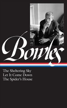 The sheltering sky ; Let it come down ; The spider's house / Paul Bowles.