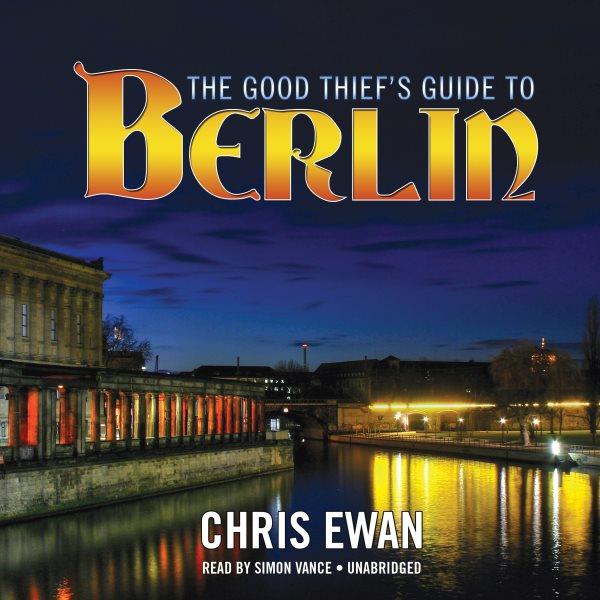 The good thief's guide to Berlin [electronic resource] / Chris Ewan.