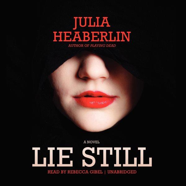 Lie still [electronic resource] : a novel / Julia Heaberlin.