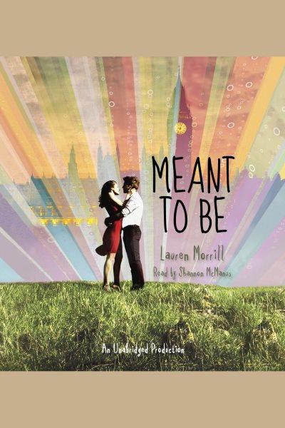 Meant to be [electronic resource] / Lauren Morrill.