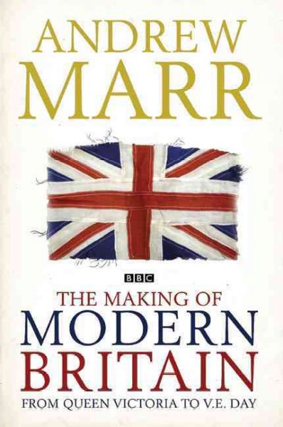 The Making of modern Britain / Andrew Marr.