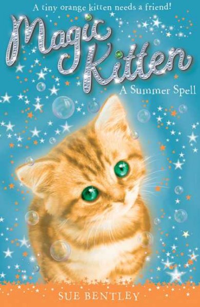 Magic kitten. 1, A summer spell / Sue Bentley ; illustrated by Angela Swan.