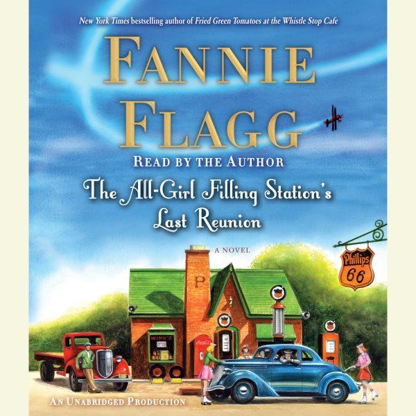 The all-girl filling station's last reunion / Fannie Flagg.