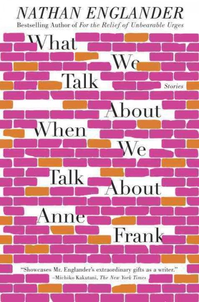 What we talk about when we talk about Anne Frank [electronic resource] / Nathan Englander.