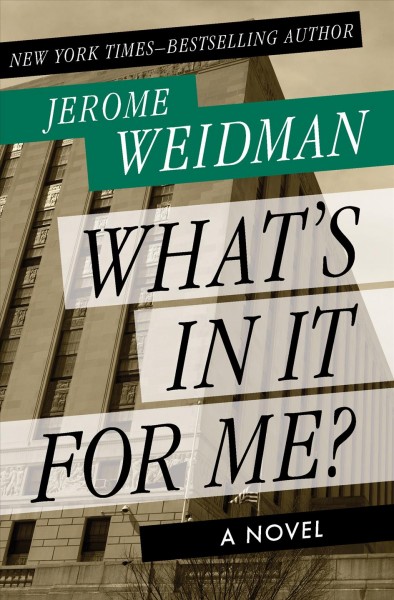 What's in it for me? [electronic resource] : novel / Jerome Weidman.