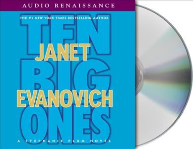 Ten big ones [audio] : Audio Bk. 10 Stephanie Plum [sound recording] / Janet Evanovich.