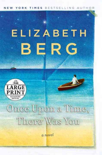 Once Upon a Time, There Was You [large print]. : a novel / Elizabeth Berg.