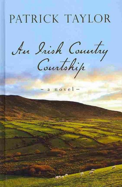 An Irish country courtship [large print] : Bk. 05 Irish country / Patrick Taylor.