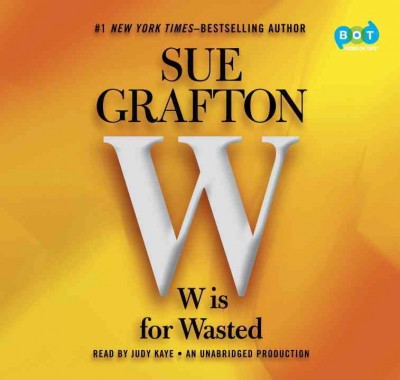 W is for wasted [audio] : Audio 23 Kinsey Millhone / Sue Grafton. [sound recording]