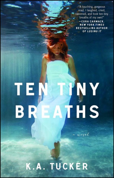 Ten tiny breaths : a novel / K.A.Tucker.