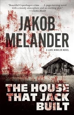 The house that Jack built : a Lars Winkler novel / Jakob Melander ; translated by Paul Russell Garrett.