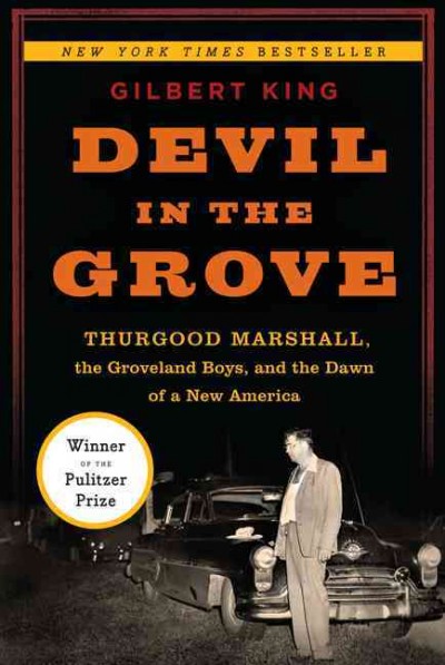Devil in the grove : Thurgood Marshall, the Groveland Boys, and the dawn of a new America / Gilbert King.