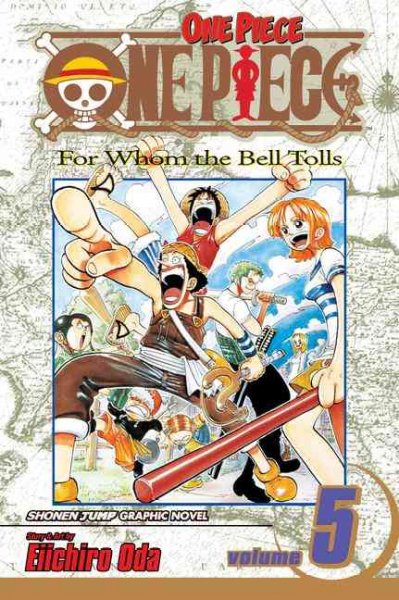 One Piece. Vol. 5 For whom the bell tolls / story and art by Eiichiro Oda ; English adaptation by Lance Caselman ; translation by Andy Nakatani. 