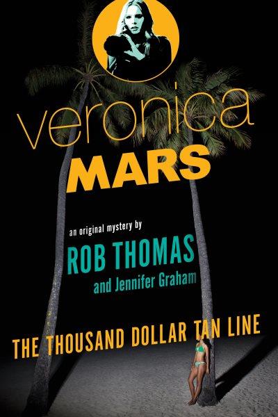 Veronica Mars. The thousand-dollar tan line [electronic resource] / Rob Thomas & Jennifer Graham.