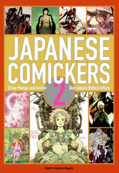 Japanese comickers. 2 : draw manga and anime like Japan's hottest artists / edited by Comickers magazine.