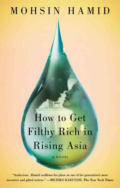 How to get filthy rich in rising Asia / Mohsin Hamid.