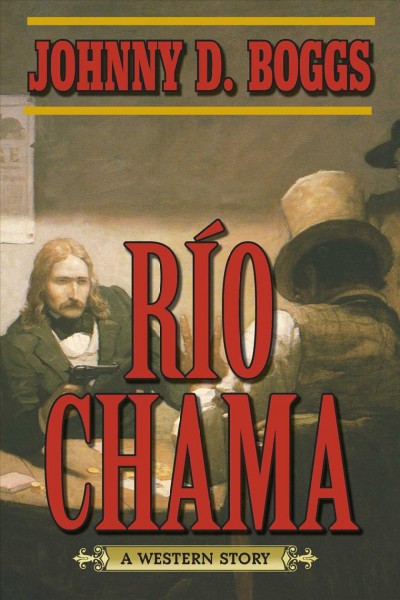 Rio Chama : a western story / by Johnny D. Boggs.