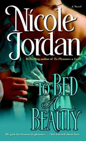 To bed a beauty [electronic resource] : a novel / Nicole Jordan.