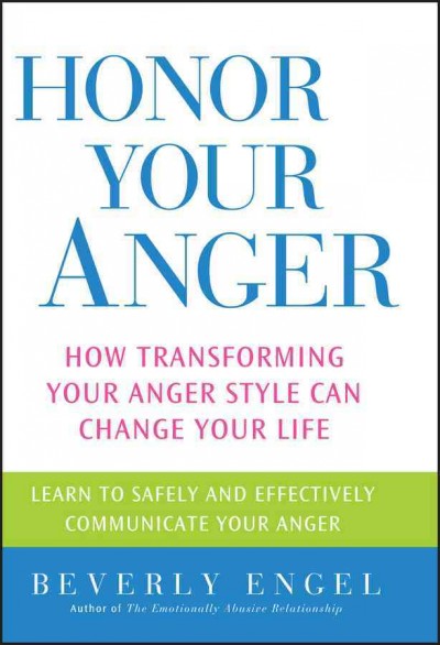 Honor your anger :  how transforming your anger style can change your life