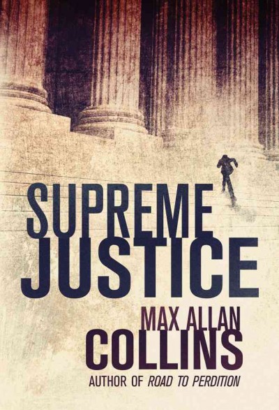 Supreme justice : a thriller / by Max Allan Collins.