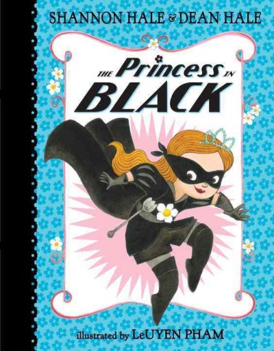 The princess in black  Bk.1 Shannon Hale & Dean Hale ; illustrated by LeUyen Pham.