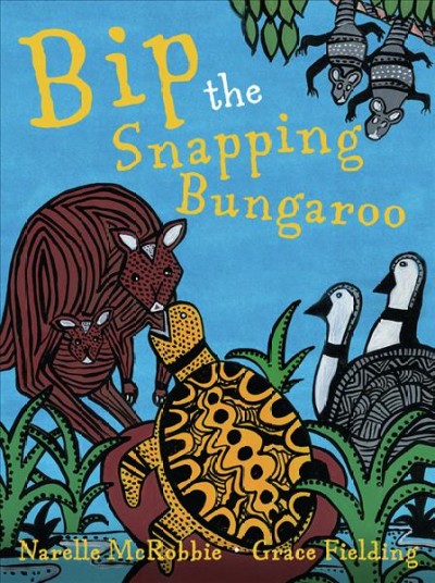 Bip the snapping bungaroo / Narelle McRobbie, Grace Fielding.