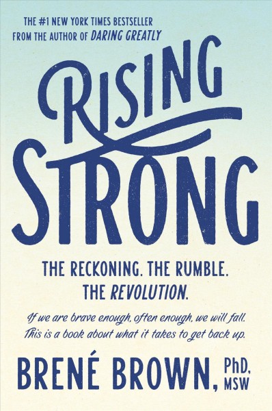 Rising strong : the reckoning, the rumble, the revolution / Brené Brown.