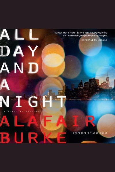 All day and a night : a novel of suspense / by Alafair Burke.