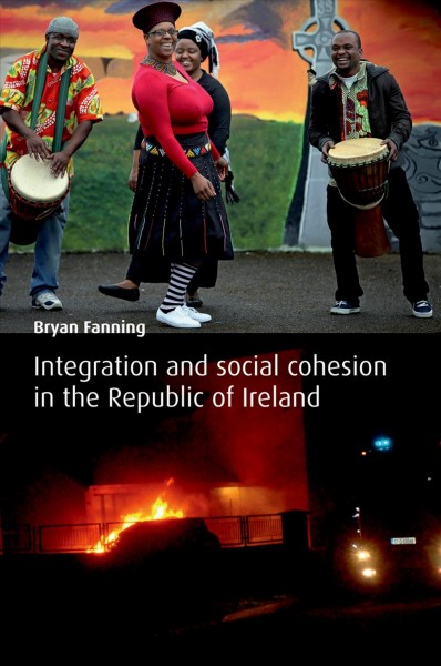 Immigration and social cohesion in the Republic of Ireland [electronic resource] / Bryan Fanning.