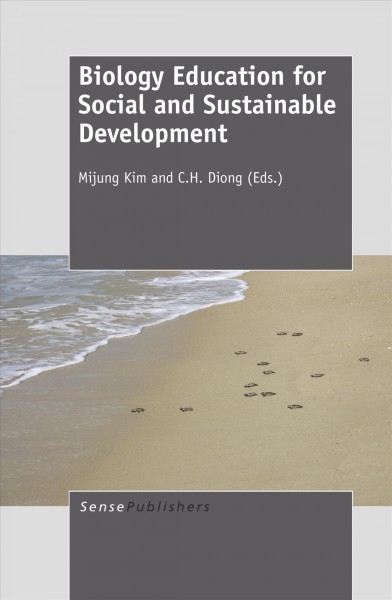 Biology education for social and sustainable development [electronic resource] / edited by Mijung Kim and C.H. Diong.