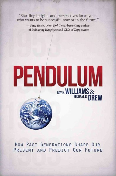 Pendulum [electronic resource] : how past generations shape our present and predict our future / Roy H. Williams and Michael R. Drew.