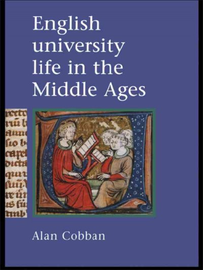 English university life in the Middle Ages [electronic resource] / Alan B. Cobban.