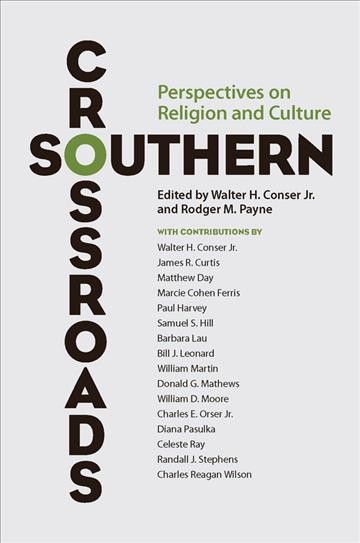 Southern crossroads [electronic resource] : perspectives on religion and culture / edited by Walter H. Conser, Jr. and Rodger M. Payne.