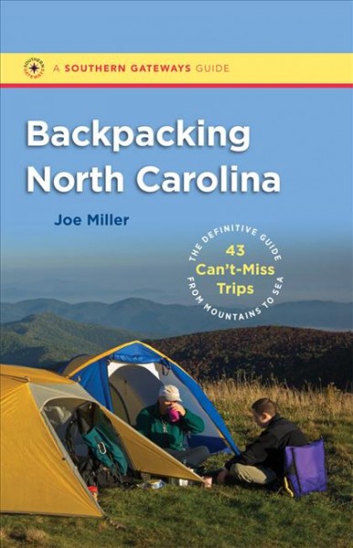 Backpacking North Carolina [electronic resource] : the definitive guide to 43 can't-miss trips from mountains to sea / Joe Miller.