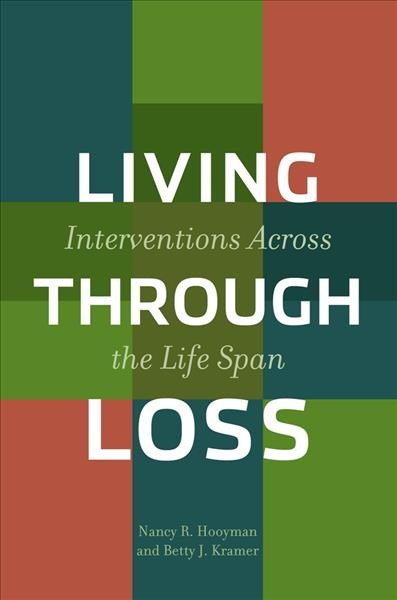Living through loss [electronic resource] / Nancy R. Hooyman and Betty J. Kramer.