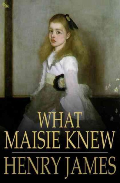 What Maisie knew [electronic resource] / Henry James.
