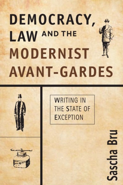 Democracy, law and the modernist avant-gardes [electronic resource] : writing in the state of exception / Sascha Bru.