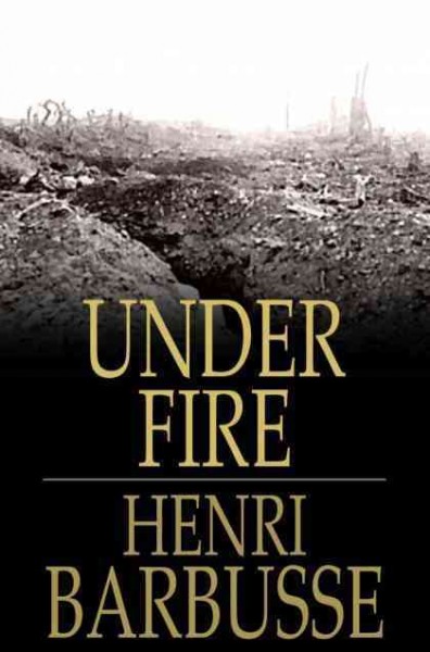 Under fire [electronic resource] : the story of a squad / Henri Barbusse ; translated by Fitzwater Wray.