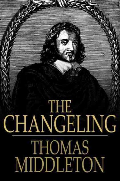 The changeling [electronic resource] / Thomas Middleton and William Rowley ; edited by N.W. Bawcutt.