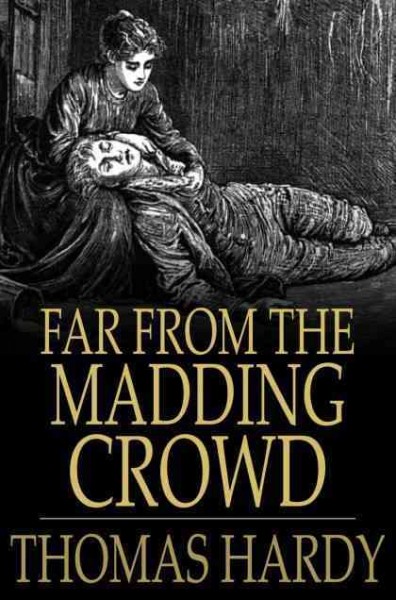 Far from the madding crowd [electronic resource] / Thomas Hardy.