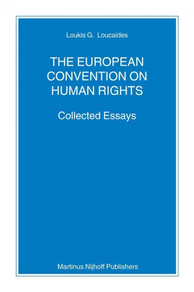 The European Convention on Human Rights [electronic resource] : collected essays / by Loukis G. Loucaides.