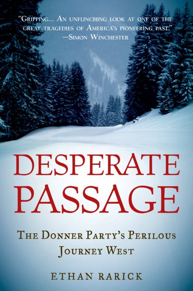 Desperate passage [electronic resource] : the Donner Party's perilous journey West / Ethan Rarick.