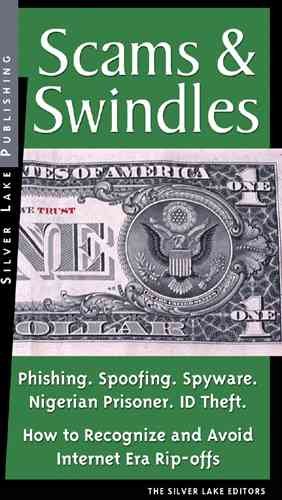 Scams & swindles [electronic resource] : phishing, spoofing, ID theft, Nigerian advance schemes, investment frauds, false sweethearts : how to recognize and avoid financial rip-offs in the Internet age.