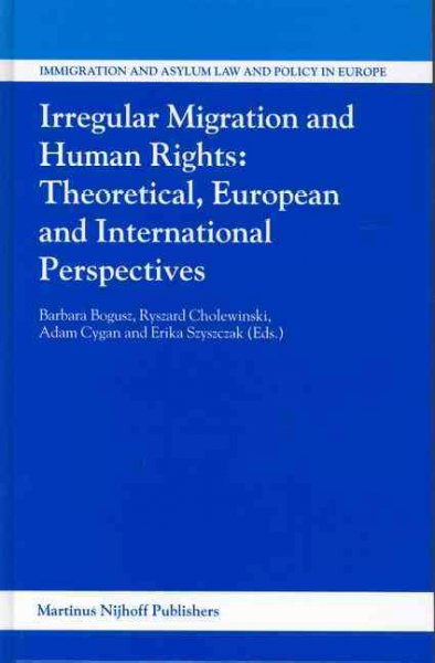 Irregular migration and human rights [electronic resource] : theoretical, European, and international perspectives / edited by Barbara Bogusz ... [et al.].