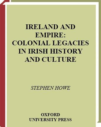 Ireland and empire [electronic resource] : colonial legacies in Irish history and culture / Stephen Howe.