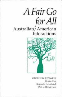 A fair go for all [electronic resource] : Australian/American interactions / George Renwick ; revised by Reginald Smart and Don L. Henderson.
