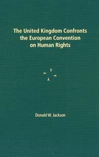 The United Kingdom confronts the European Convention on Human Rights [electronic resource] / Donald W. Jackson.